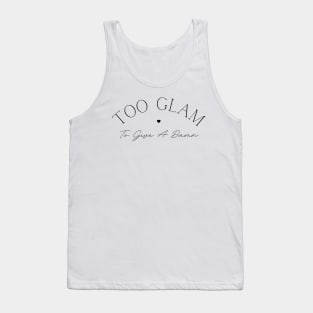 Too Glam To Give A Damn. Classy, Stylish Fashion Quote. Tank Top